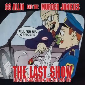 Allin,Gg & The Murder Junkies - The Last Show: Live At The Gas Station June 27th